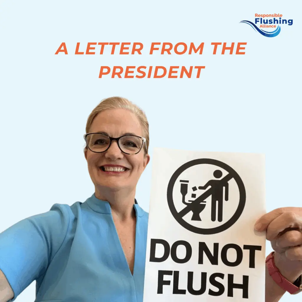 Lara Wyss Flush Smart President. Learn more at flushsmart.org A LETTER FROM THE PRESIDENT